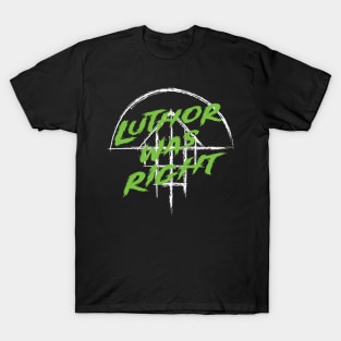 Luthor Was Right T-Shirt